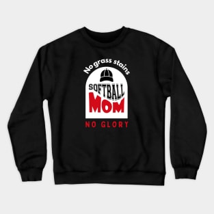 Softball Mom No grass stains no glory funny motivational design Crewneck Sweatshirt